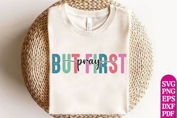 But First Pray Sweatshirt, Christian SVG — T-Shirt Designs