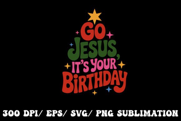 Go Jesus, It’s Your Birthday – Born to T-Shirt Designs