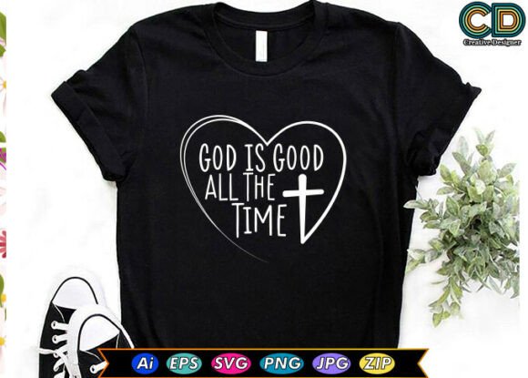 GOD is GOOD ALL the TIME Christian T-shi