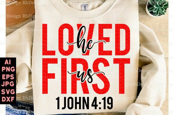 He Loved Us First SVG Christian Valentin T-Shirt Designs
