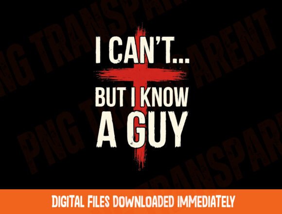 I Can’t but I Know a Guy PNG, Christian — T-Shirt Designs