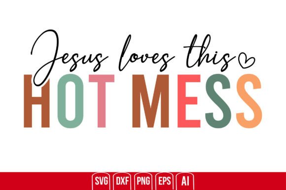 Jesus Loves This Hot Mess T-Shirt Designs