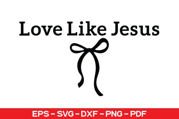 Love Like Jesus SVG: T-Shirt Designs