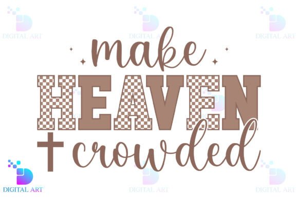 Make Heaven Crowded Christian PNG T-Shirt Designs