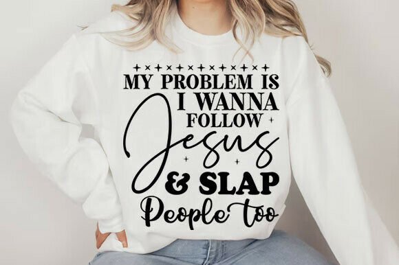 My Problem is I Wanna Follow Jesus PNG — T-Shirt Designs
